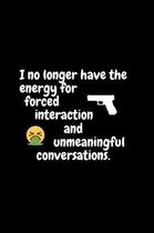 I no longer have the energy for forced interaction and unmeaningful conversations