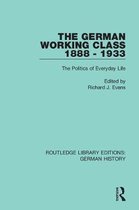 Routledge Library Editions: German History-The German Working Class 1888 - 1933