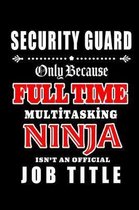 Security Guard-Only Because Full Time Multitasking Ninja Isn't An Official Job Title