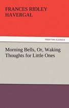 Morning Bells, Or, Waking Thoughts for Little Ones