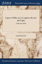 Lopez Et Delia: Ou, Les Caprices Du Sort