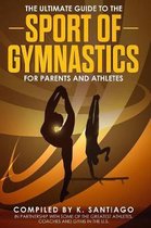 The Ultimate Guide to the Sport of Gymnastics for Parents and Athletes