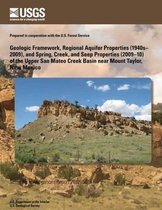 Geologic Framework, Regional Aquifer Properties (1940s?2009), and Spring, Creek, and Seep Properties (2009?10) of the Upper San Mateo Creek Basin Near Mount Taylor, New Mexico