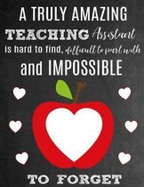 A Truly Amazing Teaching Assistant Is Hard To Find, Difficult To Part With And Impossible To Forget