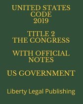 United States Code 2019 Title 2 the Congress with Official Notes