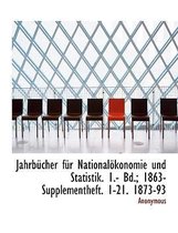 Jahrbucher Fur Nationalokonomie Und Statistik. 1.- Bd.; 1863- Supplementheft. 1-21. 1873-93