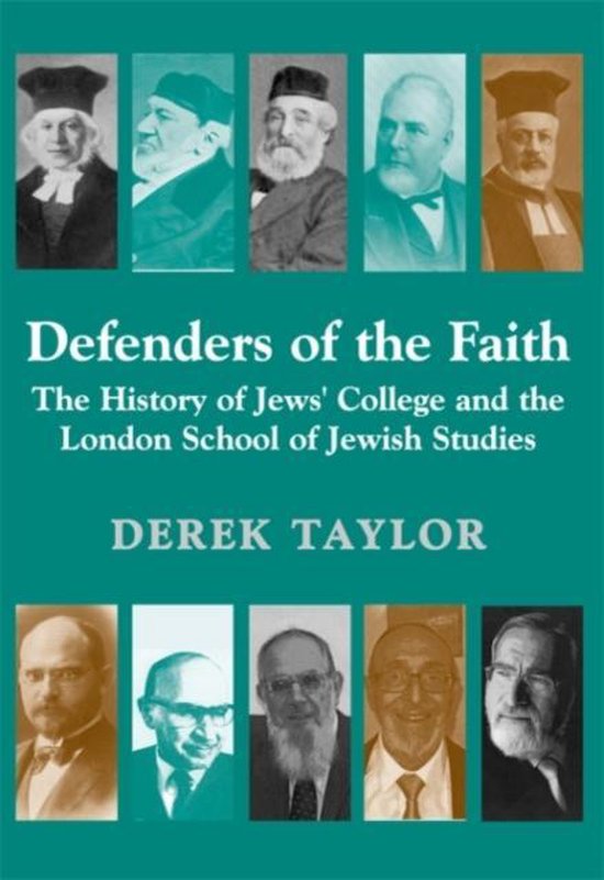 Defenders of the Faith The History of Jews' College and the London School of Jewish...