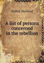 A list of persons concerned in the rebellion