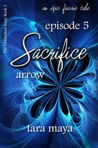 The Unfinished Song Series – An Epic Faerie Tale 3 - Sacrifice – Arrow (Book 3-Episode 5)