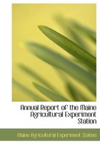 Annual Report of the Maine Agricultural Experiment Station
