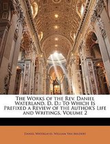 The Works of the REV. Daniel Waterland, D. D.