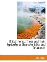 British Forest Trees and Their Sylvicultural Characteristics and Treatment