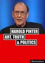 Harold Pinter: Art, Truth And Politics