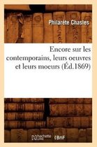 Litterature- Encore Sur Les Contemporains, Leurs Oeuvres Et Leurs Moeurs (�d.1869)