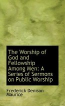 The Worship of God and Fellowship Among Men