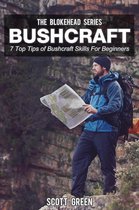 The Blokehead Success Series - Bushcraft: 7 Top Tip Of Bushcraft Skills For Beginners