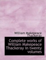 Complete Works of William Makepeace Thackeray in Twenty Volumes