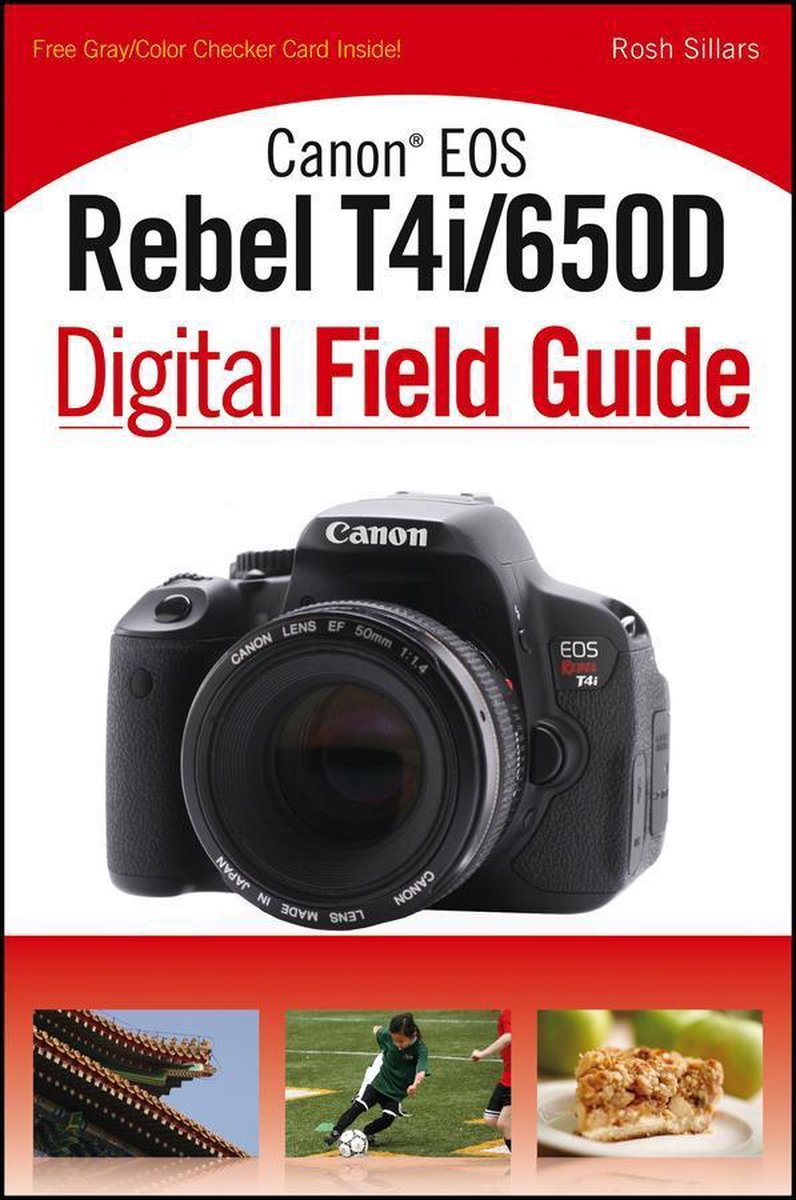 Digital Field Guide - Canon EOS Rebel T4i/650D Digital Field Guide - Rosh Sillars