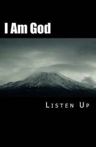 I Am God Listen Up