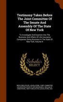 Testimony Taken Before the Joint Committee of the Senate and Assembly of the State of New York