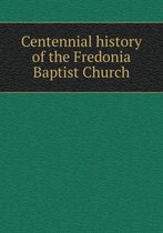 Centennial history of the Fredonia Baptist Church