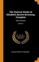 The Poetical Works of Elizabeth Barrett Browning, Complete