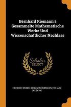 Bernhard Riemann's Gesammelte Mathematische Werke Und Wissenschaftlicher Nachlass