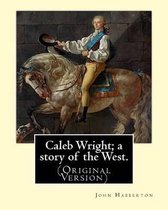 Caleb Wright; A Story of the West. by