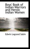 Boys' Book of Indian Warriors and Heroic Indian Women