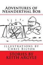 The Adventures of Neanderthal Bob