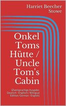 Onkel Toms Hütte / Uncle Tom's Cabin (Zweisprachige Ausgabe: Deutsch - Englisch / Bilingual Edition: German - English)
