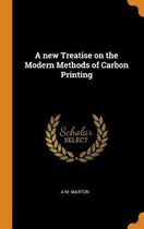 A New Treatise on the Modern Methods of Carbon Printing