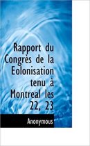 Rapport Du Congr?'s de La Eolonisation Tenu Montr Al Les 22, 23