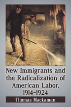 New Immigrants and the Radicalization of American Labor, 1914-1924