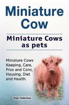 Miniature Cow. Miniature Cows as Pets. Miniature Cows Keeping, Care, Pros and Cons, Housing, Diet and Health.