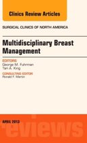 Multidisciplinary Breast Management, An Issue Of Surgical Cl