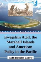 Kwajalein Atoll, the Marshall Islands and American Policy in the Pacific