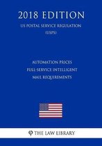 Automation Prices - Full-Service Intelligent Mail Requirements (Us Postal Service Regulation) (Usps) (2018 Edition)