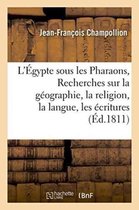 L'Egypte Sous Les Pharaons, Ou Recherches Sur La Geographie, La Religion, La Langue, Les Ecritures