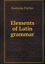 Elements of Latin grammar