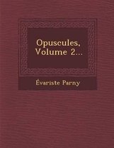 Opuscules, Volume 2...