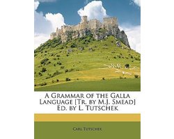 A Grammar of the Galla Language (Tr. by M.J. Smead) Ed. by L. Tutschek