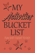 My Activities Bucket List Fun Shit I Want To Do