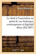 Sciences Sociales-Le Droit À l'Association Au Point de Vue Historique Contemporain Et Législatif: Thèse
