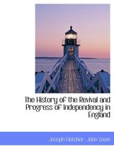 The History of the Revival and Progress of Independency in England