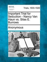 Important Trial for Seduction - Nancy Van Haun vs. Silas E. Burrows