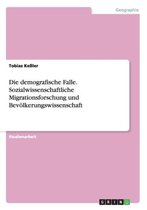 Die demografische Falle. Sozialwissenschaftliche Migrationsforschung und Bevoelkerungswissenschaft