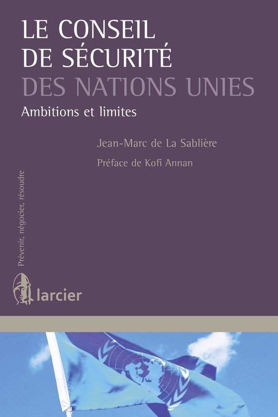 Prévenir, négocier, résoudre - Le Conseil de sécurité des Nations Unies ...