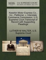 Keeshin Motor Express Co., Inc., Petitioner, V. Interstate Commerce Commission. U.S. Supreme Court Transcript of Record with Supporting Pleadings