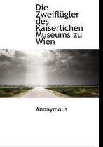 Die Zweiflugler Des Kaiserlichen Museums Zu Wien